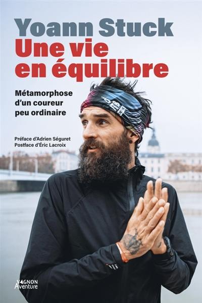 Une vie en équilibre : métamorphose d'un coureur pas ordinaire : récit Une vie en équilibre : métamorphose d'un coureur pas ordinaire : récit