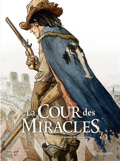 La cour des Miracles. Vol. 3. Le crépuscule des miracles La cour des Miracles. Vol. 3. Le crépuscule des miracles
