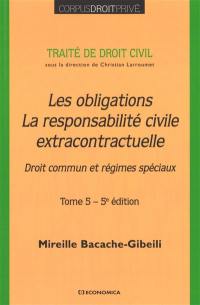 Traité de droit civil. Vol. 5. Les obligations, la responsabilité civile extracontractuelle : droit commun et régimes spéciaux