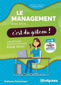 Le management avec Alice... c'est du gâteau ! : une méthode simple et efficace pour tous !