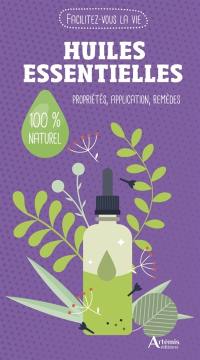 Huiles essentielles : propriétés, application, remèdes : 100 % naturel