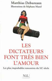 Les dictateurs font très bien l'amour : les plus improbables rencontres du XXe siècle Les dictateurs font très bien l'amour : les plus improbables rencontres du XXe siècle