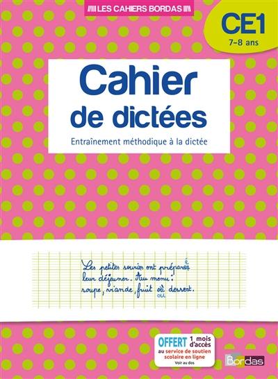 Cahier de dictées, CE1, 7-8 ans : entraînement méthodique à la dictée Cahier de dictées, CE1, 7-8 ans : entraînement méthodique à la dictée