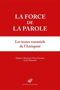 La force de la parole : les textes essentiels de l'Antiquité
