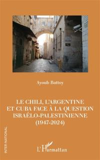Le Chili, l'Argentine et Cuba face à la question israélo-palestinienne  (1947-2024)