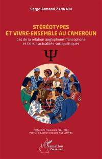 Stéréotypes et vivre-ensemble au Cameroun : cas de la relation anglophone-francophone et faits d'actualités sociopolitiques