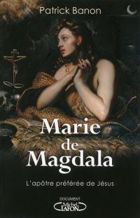Marie de Magdala : l'apôtre préférée de Jésus