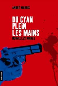 Du cyan plein les mains : nouvelles noires