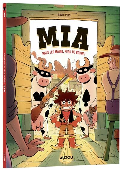 Mia. Vol. 1. Haut les mains, peau de bovin !