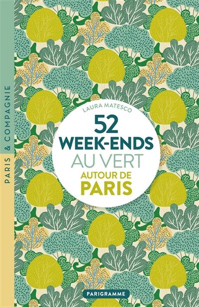 52 week-ends au vert autour de Paris 52 week-ends au vert autour de Paris