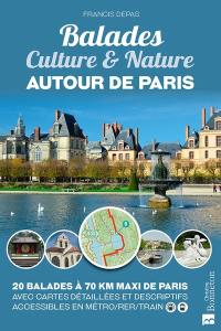 Balades culture & nature autour de Paris : 20 balades à 70 km maxi de Paris