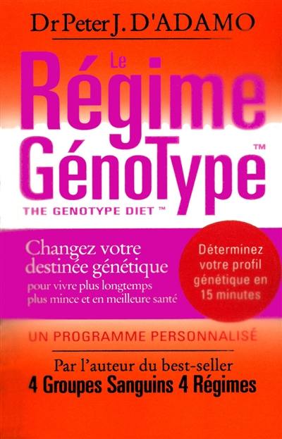 Le régime génotype : changez votre destinée génétique pour vivre plus longtemps, plus mince et en meilleure santé Le régime génotype : changez votre destinée génétique pour vivre plus longtemps, plus mince et en meilleure santé