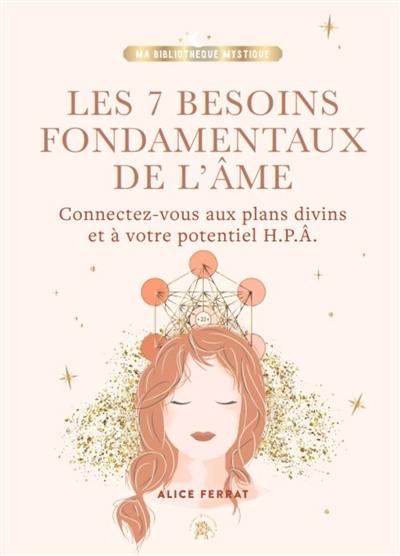 Les 7 besoins fondamentaux de l'âme : connectez-vous aux plans divins et à votre potentiel HPA Les 7 besoins fondamentaux de l'âme : connectez-vous aux plans divins et à votre potentiel HPA