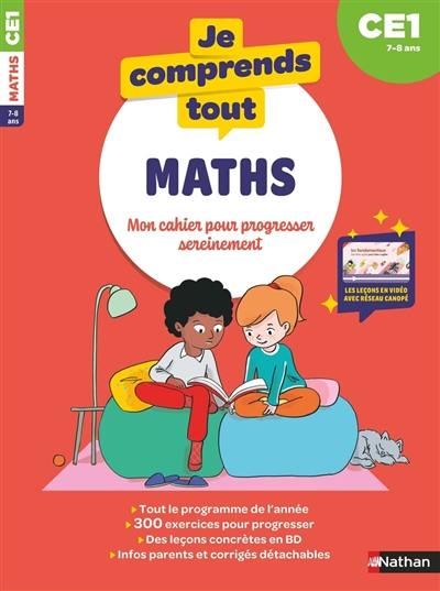 Je comprends tout ! Maths : mon cahier pour progresser sereinement : CE1, 7-8 ans Je comprends tout ! Maths : mon cahier pour progresser sereinement : CE1, 7-8 ans
