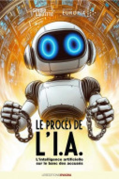 Le procès de l'IA : l'intelligence artificielle sur le banc des accusés