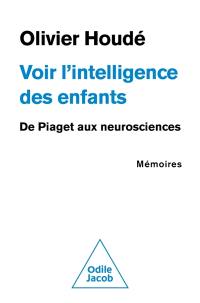 Voir l'intelligence des enfants : de Piaget aux neurosciences, mémoires