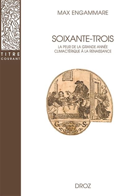 Soixante-trois : la peur de la grande année climactérique à la Renaissance Soixante-trois : la peur de la grande année climactérique à la Renaissance