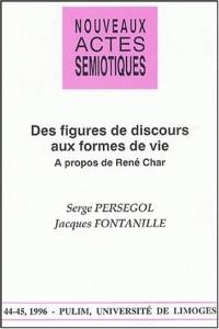 Nouveaux actes sémiotiques, n° 44-45. Des figures du discours aux formes de la vie : à propos de René Char