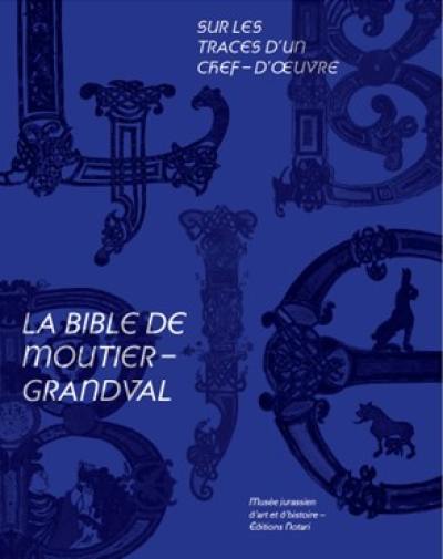 Sur les traces d'un chef-d'oeuvre : la Bible de Moutier-Grandval Sur les traces d'un chef-d'oeuvre : la Bible de Moutier-Grandval