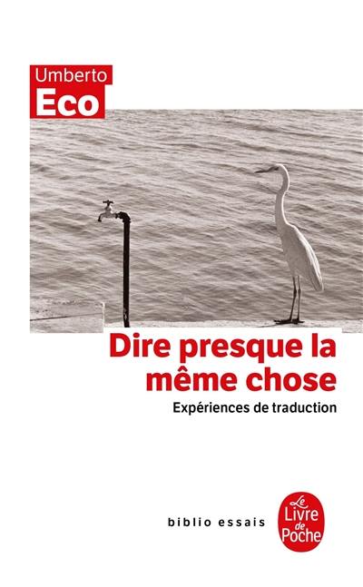 Dire presque la même chose : expériences de traduction Dire presque la même chose : expériences de traduction