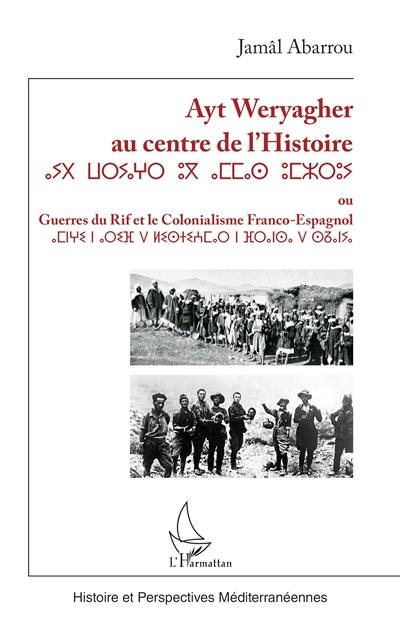 Ayt Weryagher au centre de l'histoire ou Guerres du Rif et le colonialisme franco-espagnol
