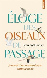 Eloge des oiseaux de passage : journal d'un ornithologue un peu perché
