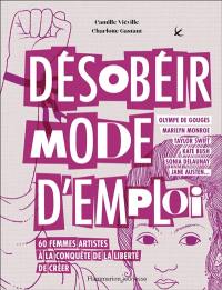 Désobéir mode d'emploi : les femmes à la conquête des arts