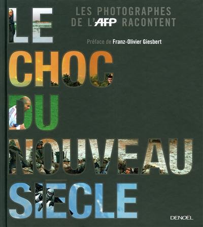 Le choc du nouveau siècle : les photographies de l'AFP racontent Le choc du nouveau siècle : les photographies de l'AFP racontent