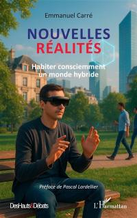 Nouvelles réalités : habiter consciemment un monde hybride