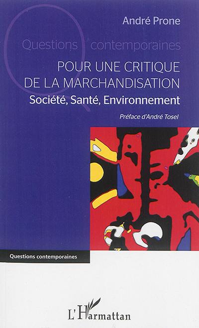 Pour une critique de la marchandisation : société, santé, environnement