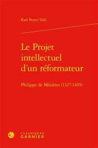 Le projet intellectuel d'un réformateur : Philippe de Mézières (1327-1405)