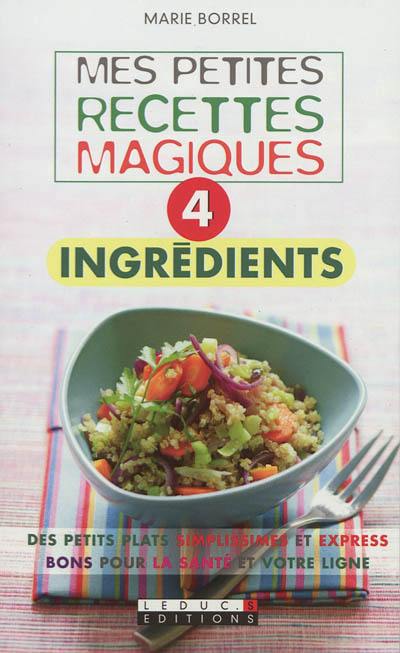 Mes petites recettes magiques 4 ingrédients Mes petites recettes magiques 4 ingrédients