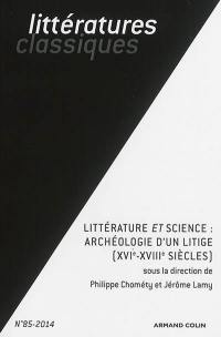Littératures classiques, n° 85. Littérature et science : archéologie d'un litige (XVIe-XVIIIe siècles)