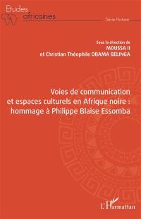 Voies de communication et espaces culturels en Afrique noire : hommage à Philippe Blaise Essomba
