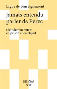 Jamais entendu parler de Perec : récit de rencontres en prison et en Ehpad