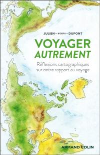 Voyager autrement : réflexions cartographiques sur notre rapport au voyage
