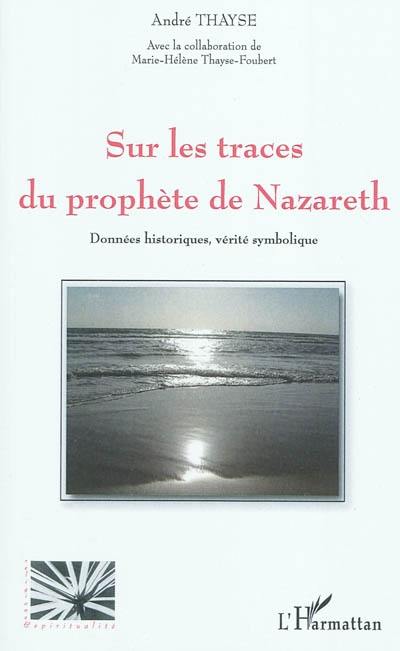 Sur les traces du prophète de Nazareth : données historiques, vérité symbolique