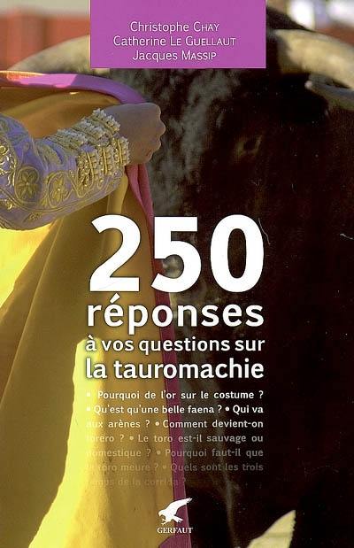 250 réponses à vos questions sur la tauromachie 250 réponses à vos questions sur la tauromachie