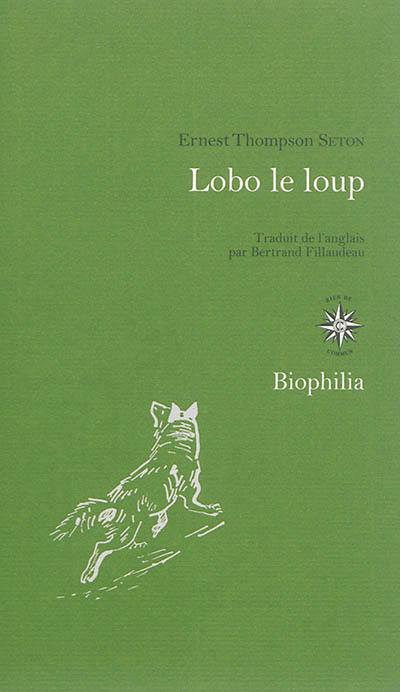 Lobo le loup : & autres animaux sauvages de mes connaissances Lobo le loup : & autres animaux sauvages de mes connaissances
