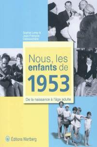 Nous, les enfants de 1953 : de la naissance à l'âge adulte