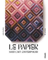 Le papier dans l'art contemporain : 90 artistes