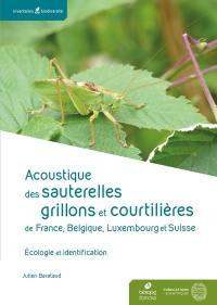 Acoustique des sauterelles, grillons et courtilières de France, Belgique, Luxembourg et Suisse : écologie et identification Acoustique des sauterelles, grillons et courtilières de France, Belgique, Luxembourg et Suisse : écologie et identification