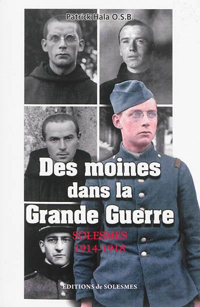 Des moines dans la Grande Guerre : Solesmes, 1914-1918 : correspondance de guerre inédite Des moines dans la Grande Guerre : Solesmes, 1914-1918 : correspondance de guerre inédite