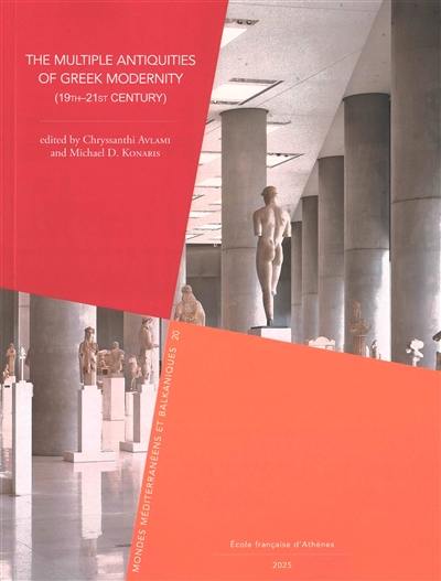 The multiple antiquities of Greek modernity (19th-21st century)