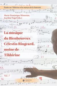 Etudes sur Tibhirine et les martyrs de la fraternité. La musique du bienheureux Célestin Ringeard, moine de Tibhirine