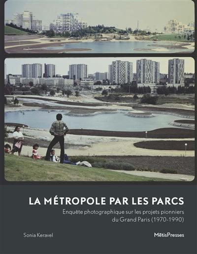 La métropole par les parcs : enquête photographique sur les projets pionniers du Grand Paris (1970-1990)