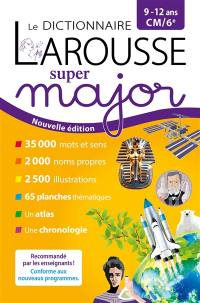 Le dictionnaire Larousse super major, 9-12 ans, CM-6e