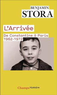L'arrivée : de Constantine à Paris, 1962-1972