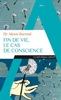 Fin de vie, le cas de conscience : un défi éthique collectif