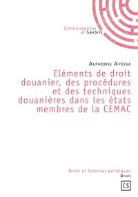 Eléments de droit douanier, des procédures et des techniques douanières dans les états membres de la CEMAC